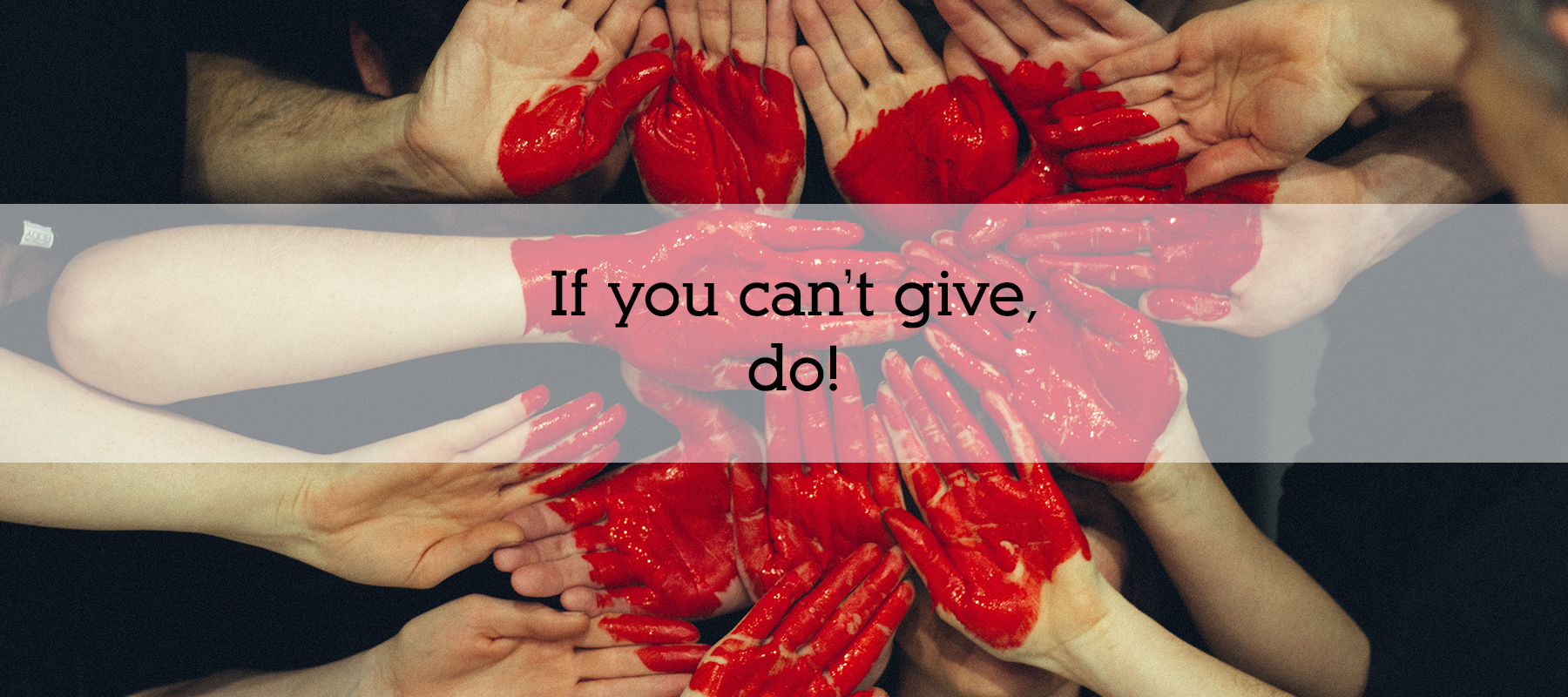 If you can’t Give, Do.